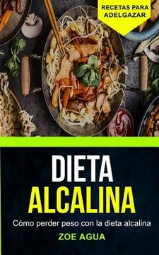portada Dieta alcalina: Cómo perder peso con la dieta alcalina (Recetas para Adelgazar)