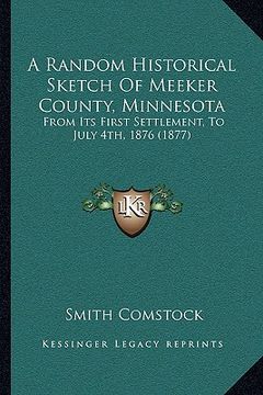 portada a random historical sketch of meeker county, minnesota: from its first settlement, to july 4th, 1876 (1877)