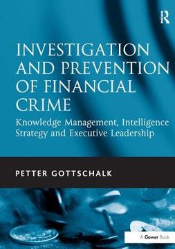 Investigation and Prevention of Financial Crime: Knowledge Management, Intelligence Strategy and Executive Leadership (en Inglés)