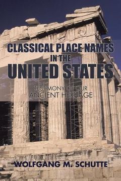 portada Classical Place Names in the United States: Testimony of our Ancient Heritage (en Inglés)