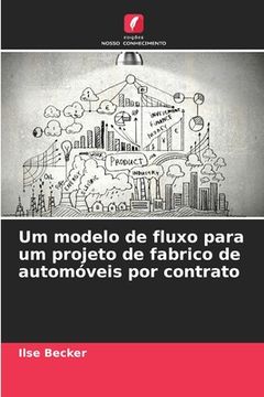 portada Um modelo de fluxo para um projeto de fabrico de automóveis por contrato (in Portuguese)