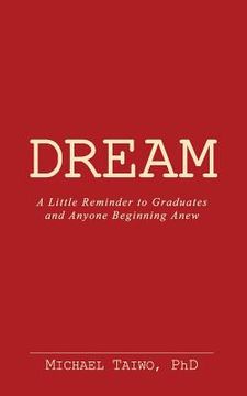 portada Dream: A Reminder to Graduates and Anyone Beginning Anew (en Inglés)