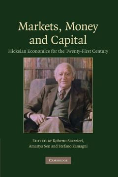 portada Markets, Money and Capital: Hicksian Economics for the Twenty First Century (en Inglés)