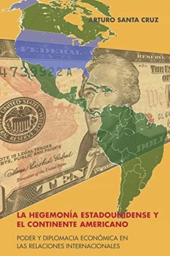 portada La Hegemonía Estadounidense y el Continente Americano; Poder y Diplomacia Económica en las Relaciones Internacionales (in Spanish)