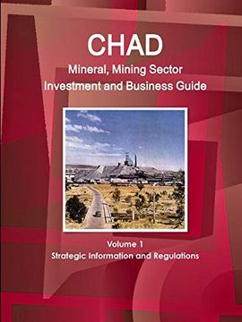 portada Chad Mineral, Mining Sector Investment and Business Guide Volume 1 Strategic Information and Regulations (World Strategic and Business Information Library) (en Inglés)