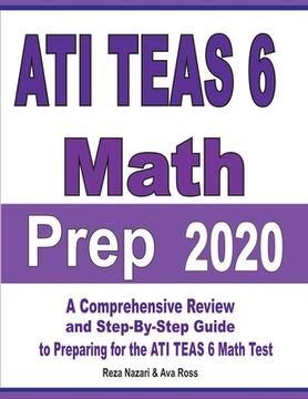 portada ATI TEAS 6 Math Prep 2020: A Comprehensive Review and Step-By-Step Guide to Preparing for the ATI TEAS 6 Math Test (en Inglés)
