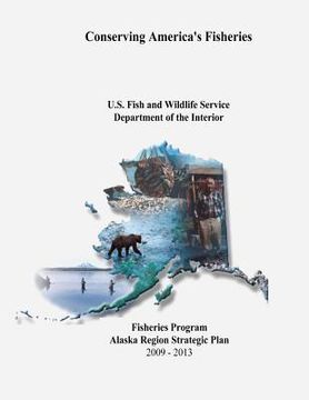 portada Conserving America's Fisheries: Fisheries Program Alaska Region Strategic Plan, 2009-2013 (en Inglés)