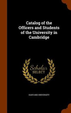 portada Catalog of the Officers and Students of the University in Cambridge (en Inglés)