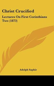 portada christ crucified: lectures on first corinthians two (1873) (in English)