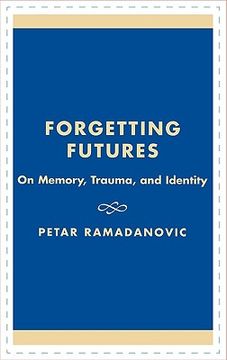 portada forgetting futures: on meaning, trauma, and identity