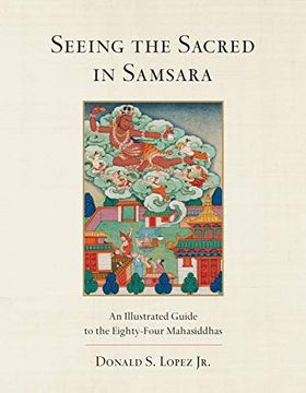 portada Seeing the Sacred in Samsara: An Illustrated Guide to the Eighty-Four Mahasiddhas (en Inglés)