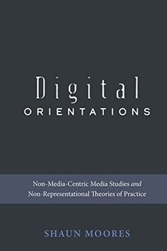 portada Digital Orientations: Non-Media-Centric Media Studies and Non-Representational Theories of Practice (Digital Formations) (en Inglés)