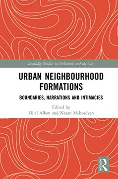 portada Urban Neighbourhood Formations: Boundaries, Narrations and Intimacies (Routledge Studies in Urbanism and the City) (in English)