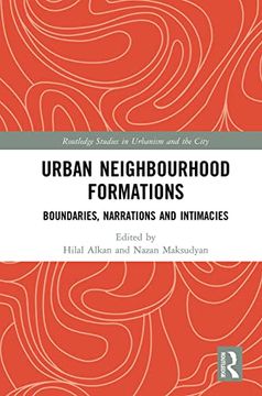 portada Urban Neighbourhood Formations: Boundaries, Narrations and Intimacies (Routledge Studies in Urbanism and the City) (en Inglés)