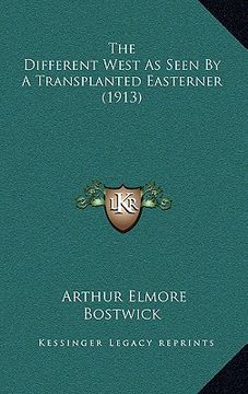 portada the different west as seen by a transplanted easterner (1913) (en Inglés)