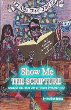 portada Show Me The Scripture: Because Jim Jones was A Helluva Preacher Too (en Inglés)