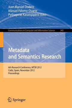 portada metadata and semantics research: 6th research conference, mtsr 2012, cadiz, spain, november 28-30, 2012. proceedings (en Inglés)