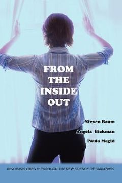 portada from the inside out: resolving obesity through the new science of bariatrics (en Inglés)