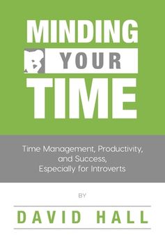 portada Minding Your Time: Time Management, Productivity, and Success, Especially for Introverts (in English)