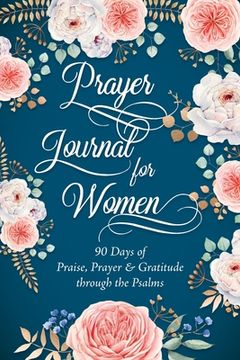 portada Prayer Journal for Women: 90 Days of Praise, Prayer & Gratitude through the Psalms (en Inglés)