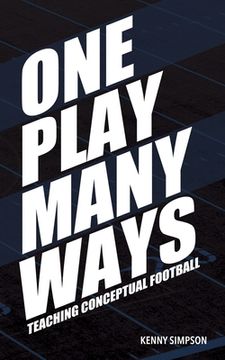 portada One Play Many Ways: Teaching Conceptual Football (en Inglés)