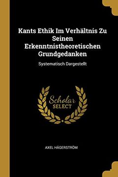 portada Kants Ethik Im Verhältnis Zu Seinen Erkenntnistheoretischen Grundgedanken: Systematisch Dargestellt 
