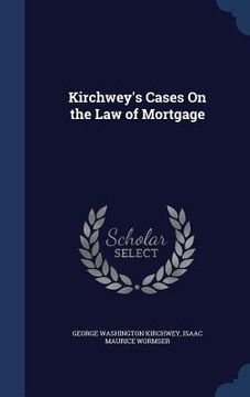 portada Kirchwey's Cases On the Law of Mortgage (en Inglés)