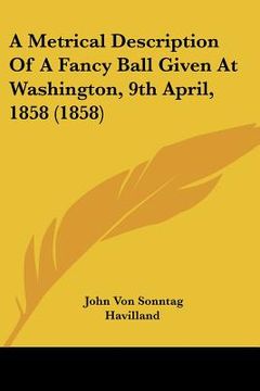 portada a metrical description of a fancy ball given at washington, 9th april, 1858 (1858) (in English)