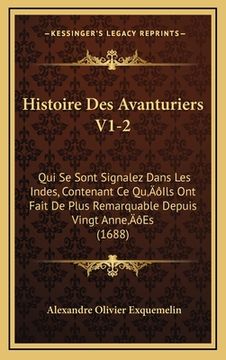 portada Histoire Des Avanturiers V1-2: Qui Se Sont Signalez Dans Les Indes, Contenant Ce Qu'Ils Ont Fait De Plus Remarquable Depuis Vingt Anne'Es (1688) (en Francés)