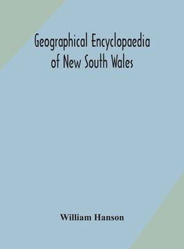 portada Geographical encyclopaedia of New South Wales: including the counties, towns, and villages within the colony, with the sources and courses of the rive (en Inglés)