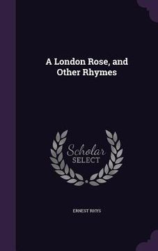 portada A London Rose, and Other Rhymes (en Inglés)