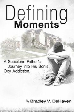 portada defining moments: a suburban father's journey into his son's oxy addiction (en Inglés)