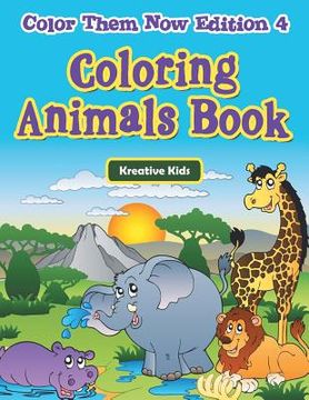 portada Coloring Animals Book - Color Them Now Edition 4 (en Inglés)