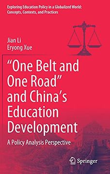portada "One Belt and one Road" and China'S Education Development: A Policy Analysis Perspective (Exploring Education Policy in a Globalized World: Concepts, Contexts, and Practices) (en Inglés)