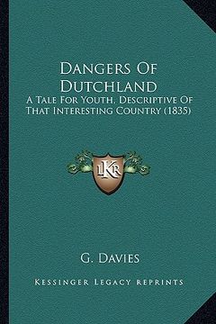 portada dangers of dutchland: a tale for youth, descriptive of that interesting country (1835) (en Inglés)