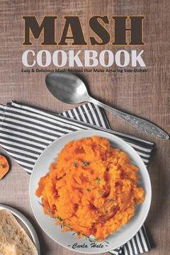 portada MASH Cookbook: Easy & Delicious MASH Recipes That Make Amazing Side Dishes (en Inglés)