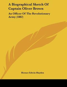 portada a biographical sketch of captain oliver brown: an officer of the revolutionary army (1882) (in English)