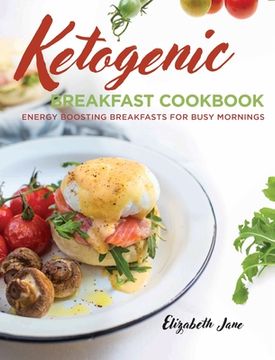 portada Keto Breakfast Cookbook: Energy Boosting Breakfasts for Busy Mornings (in English)