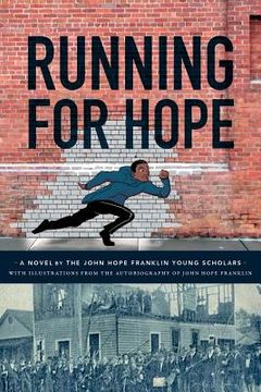 portada Running For Hope: A novel by the John Hope Franklin Young Scholars with illustrations from the autobiography of John Hope Franklin (en Inglés)