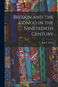 portada Britain and the Congo in the Nineteenth Century (en Inglés)