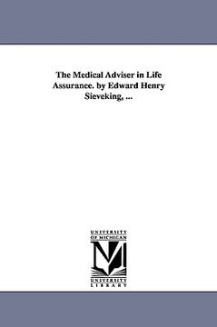 portada the medical adviser in life assurance. by edward henry sieveking, ... (en Inglés)