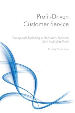 portada Profit-Driven Customer Service: Tuning and Exploiting a Necessary Function So It Multiplies Profit (en Inglés)