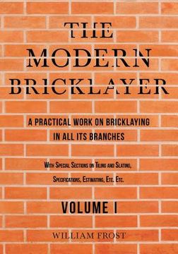 portada The Modern Bricklayer - A Practical Work on Bricklaying in all its Branches - Volume I (in English)