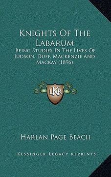 portada knights of the labarum: being studies in the lives of judson, duff, mackenzie and mackay (1896) (en Inglés)
