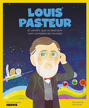 portada Louis Pasteur: El Científic que va Descobrir com Combatre els Microbis (en Catalá)