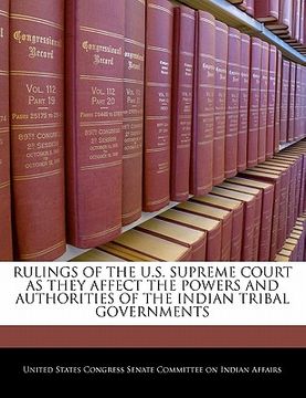 portada rulings of the u.s. supreme court as they affect the powers and authorities of the indian tribal governments (en Inglés)