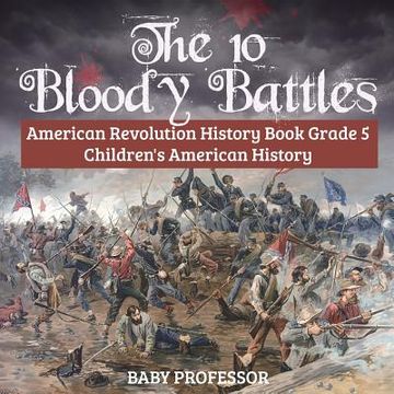 portada The 10 Bloody Battles - American Revolution History Book Grade 5 Children's American History (en Inglés)