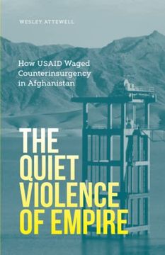 portada The Quiet Violence of Empire: How Usaid Waged Counterinsurgency in Afghanistan (en Inglés)