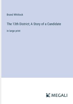 portada The 13th District; A Story of a Candidate: in large print (in English)