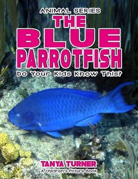 portada THE BLUE PARROTFISH Do Your Kids Know This?: A Children's Picture Book